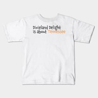 Dixieland Delight is about Tennessee Kids T-Shirt